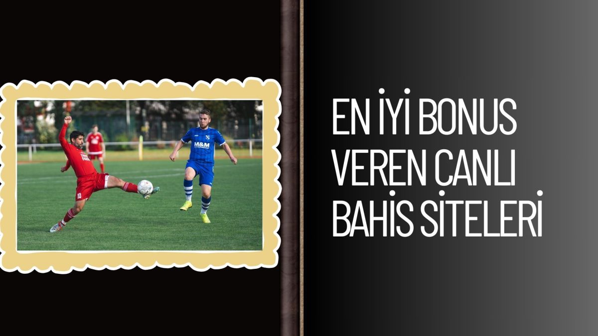 En iyi Bonus Veren Canlı Bahis Siteleri
