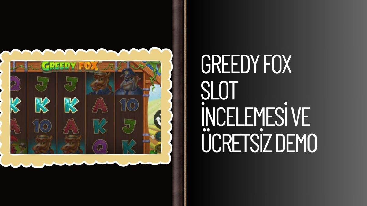 Greedy Fox Slot incelemesi