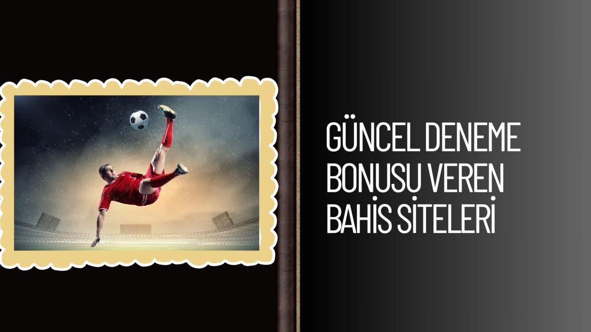 Güncel Deneme Bonusu Veren Bahis Siteleri
